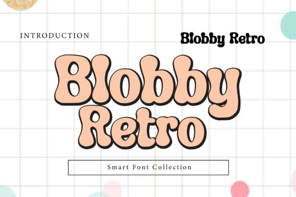 Blobby Retro: A Playful Display Font for Scroll-Stopping Campaigns