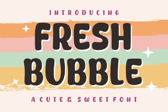 Fresh Bubble: A Display Font That Makes Your Headlines Instantly Recognizable